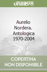 Aurelio Nordera. Antologica 1970-2004