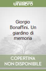 Giorgio Bonaffini. Un giardino di memoria libro