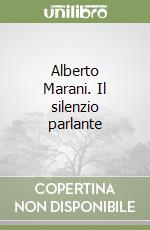 Alberto Marani. Il silenzio parlante