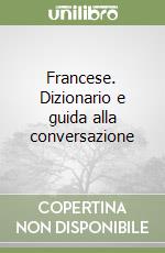 Francese. Dizionario e guida alla conversazione