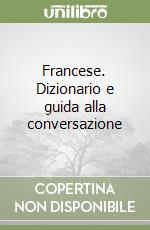 Francese. Dizionario e guida alla conversazione libro