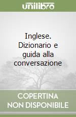 Inglese. Dizionario e guida alla conversazione libro