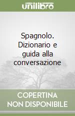 Spagnolo. Dizionario e guida alla conversazione libro