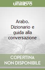 Arabo. Dizionario e guida alla conversazione