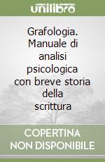 Grafologia. Manuale di analisi psicologica con breve storia della scrittura libro