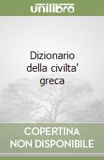 Dizionario della civilta' greca libro