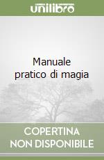 Manuale pratico di magia libro