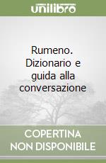 Rumeno. Dizionario e guida alla conversazione libro