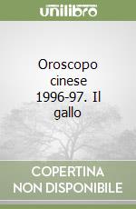 Oroscopo cinese 1996-97. Il gallo libro