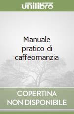 Manuale pratico di caffeomanzia