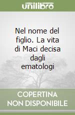 Nel nome del figlio. La vita di Maci decisa dagli ematologi