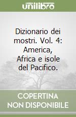 Dizionario dei mostri. Vol. 4: America, Africa e isole del Pacifico. libro