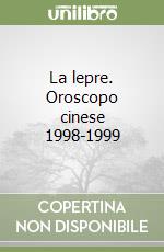 La lepre. Oroscopo cinese 1998-1999 libro