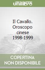 Il Cavallo. Oroscopo cinese 1998-1999 libro