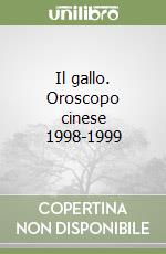 Il gallo. Oroscopo cinese 1998-1999 libro