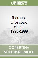 Il drago. Oroscopo cinese 1998-1999 libro