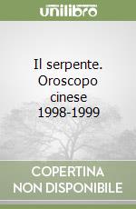 Il serpente. Oroscopo cinese 1998-1999 libro