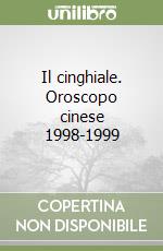 Il cinghiale. Oroscopo cinese 1998-1999 libro