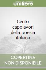 Cento capolavori della poesia italiana libro