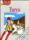 Turco. Dizionario e guida alla conversazione libro