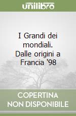 I Grandi dei mondiali. Dalle origini a Francia '98