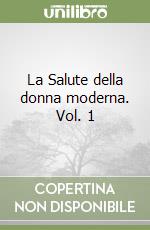 La Salute della donna moderna. Vol. 1 libro