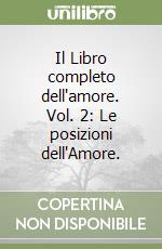 Il Libro completo dell'amore. Vol. 2: Le posizioni dell'Amore. libro