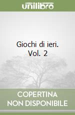 Giochi di ieri. Vol. 2 libro