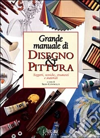 Grande manuale di disegno & pittura. Ediz. illustrata libro