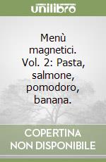 Menù magnetici. Vol. 2: Pasta, salmone, pomodoro, banana. libro
