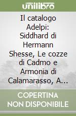 Il catalogo Adelpi: Siddhard di Hermann Shesse, Le cozze di Cadmo e Armonia di Calamarasso, A ciascuno il suino di Leolardo Sciascia... libro