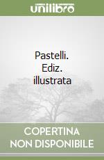Pastelli. Ediz. illustrata