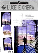 Luce e ombra. Ediz. illustrata libro