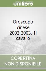 Oroscopo cinese 2002-2003. Il cavallo libro