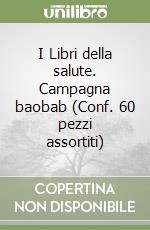 I Libri della salute. Campagna baobab (Conf. 60 pezzi assortiti) libro