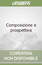 Composizione e prospettiva