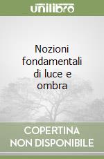 Nozioni fondamentali di luce e ombra libro