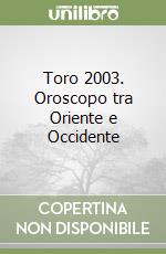 Toro 2003. Oroscopo tra Oriente e Occidente libro