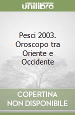 Pesci 2003. Oroscopo tra Oriente e Occidente libro