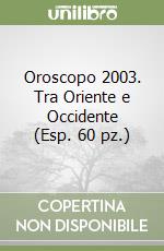 Oroscopo 2003. Tra Oriente e Occidente (Esp. 60 pz.) libro