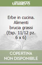 Erbe in cucina. Alimenti brucia grassi (Esp. 11/12 pz. 6 x 6)