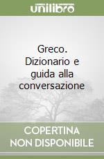 Greco. Dizionario e guida alla conversazione