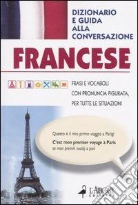 Francese. Dizionario e guida alla conversazione