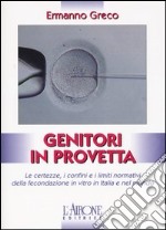 Genitori in provetta. Ricorrere alla fecondazione assistita con successo e sicurezza anche in epoca di pandemia libro