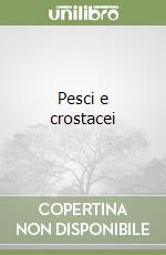 Pesci e crostacei