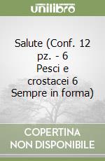 Salute (Conf. 12 pz. - 6 Pesci e crostacei 6 Sempre in forma) libro