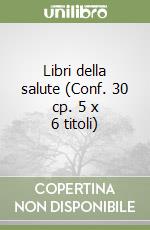 Libri della salute (Conf. 30 cp. 5 x 6 titoli) libro