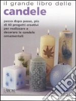 Il grande libro delle candele. Passo dopo passo, più di 40 progetti creativi per realizzare e decorare le candele ornamentali libro