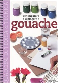 Per imparare a dipingere a gouache
