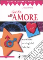 Guida all'amore. 120 ritratti astrologici di Lei e Lui libro